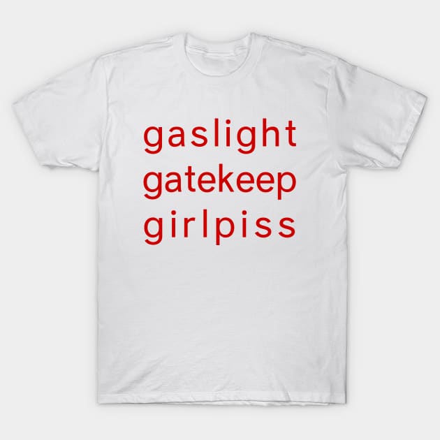 Gaslight Gatekeep Girl piss - Funny Parody Feminist T-Shirt by Football from the Left